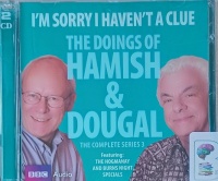I'm Sorry I Haven't A Clue - The Doings of Hamish and Dougal The Complete Series 3 written by Barry Cryer and Graeme Garden performed by Barry Cryer, Graeme Garden, Alison Steadman and Jeremy Hardy on Audio CD (Unabridged)